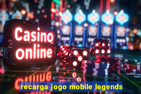 recarga jogo mobile legends